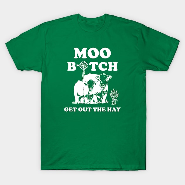 Moo B*tch Get Out The Hay T-Shirt by jverdi28